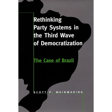 Rethinking Party Systems in the Third Wave of Democratization: The Case of Brazil