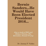Bernie Sanders...He Would Have Been Elected President 2016