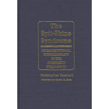 The Spit-Shine Syndrome: Organizational Irrationality in the American Field Army