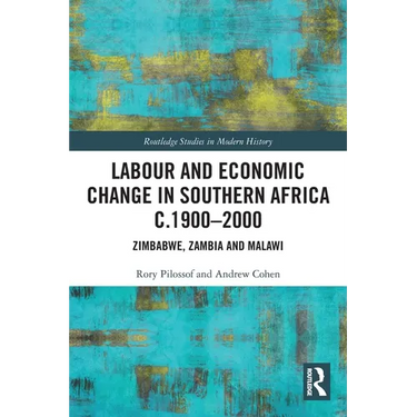 Labour and Economic Change in Southern Africa c.1900-2000: Zimbabwe, Zambia and Malawi