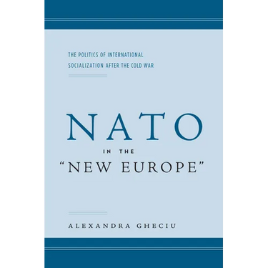 NATO in the Anew Europea: The Politics of International Socialization After the Cold War