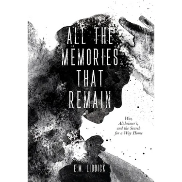 All the Memories That Remain: War, Alzheimer's, and the Search for a Way Home