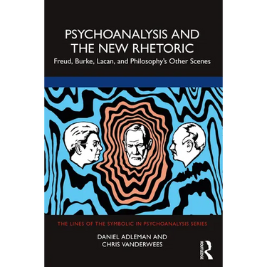 Psychoanalysis and the New Rhetoric: Freud, Burke, Lacan, and Philosophy's Other Scenes