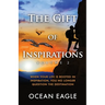 The Gift of Inspiration Volume 2: When Your Life is Rooted in Inspiration, You No Longer Question the Destination