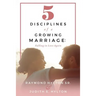 5 Disciplines of a Growing Marriage: : Falling in Love Again