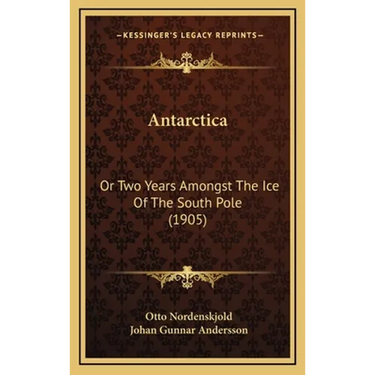 Antarctica: Or Two Years Amongst The Ice Of The South Pole (1905)