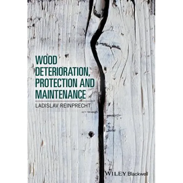 Wood Deterioration, Protection and Maintenance