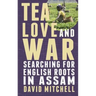 Tea, Love and War: Searching for English roots in Assam