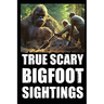 True Scary Bigfoot Sighting Horror Stories: Vol. 4