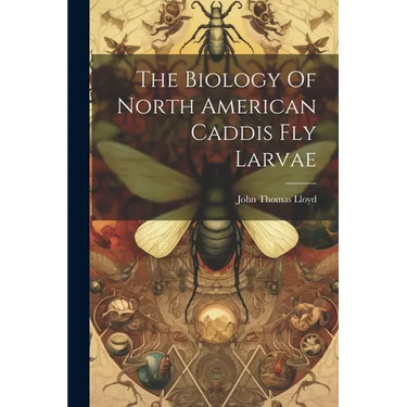 The Biology Of North American Caddis Fly Larvae
