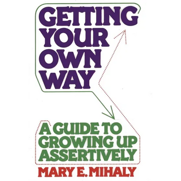 Getting Your Own Way: A Guide to Growing Up Assertively