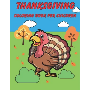 Thanksgiving Coloring Book For Children: Happy Thanksgiving! Thanksgiving Crafts For Kids.