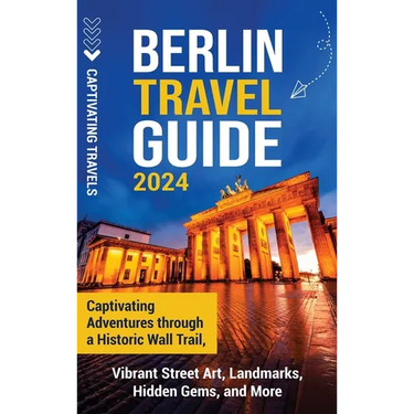 Berlin Travel Guide: Captivating Adventures through a Historic Wall Trail, Vibrant Street Art, Landmarks, Hidden Gems, and More