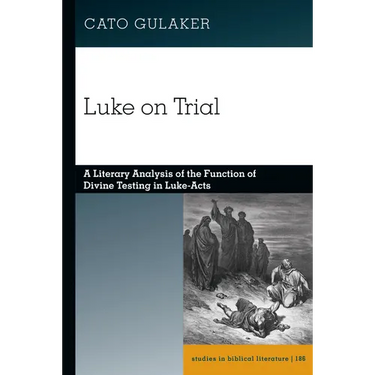 Luke on Trial: A Literary Analysis of the Function of Divine Testing in Luke-Acts