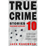 True Crime Stories Volume 10: 12 Shocking True Crime Murder Cases