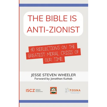 The Bible Is Anti-Zionist: 40 Reflections on the Greatest Moral Crisis of our Time