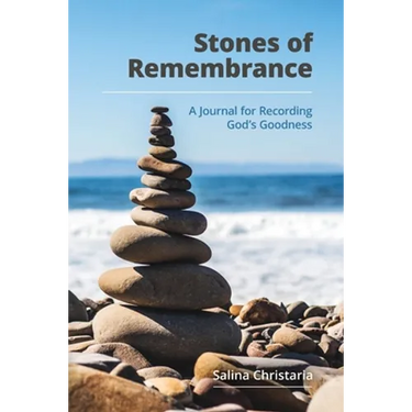 Stones of Remembrance: A Journal for Recording God's Goodness
