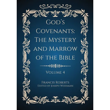 God's Covenants: The Mystery and Marrow of the Bible Volume 4