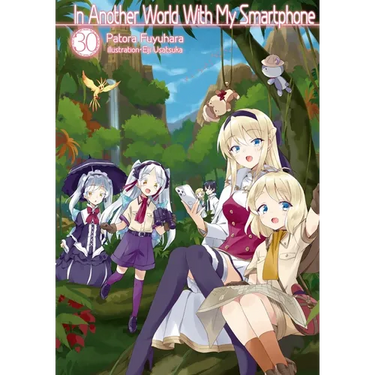 In Another World with My Smartphone: Volume 30 (Light Novel)