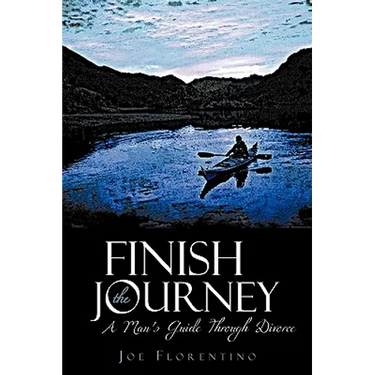 Finish the Journey: A Man's Guide Through Divorce