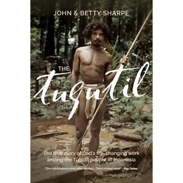 The Tugutil: The true story of God's life-changing work among the Tugutil people of Indonesia