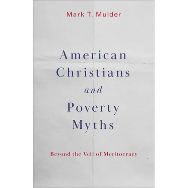 American Christians and Poverty Myths: Beyond the Veil of Meritocracy