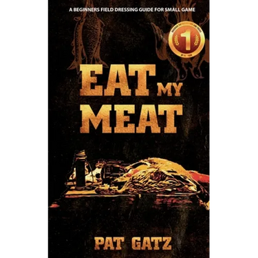 Eat My Meat - A Beginners Field Dressing Guide For Small Game