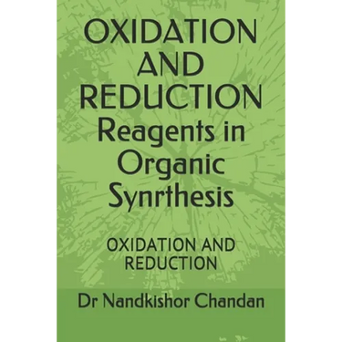 OXIDATION AND REDUCTION Reagents in Organic Synrthesis: Oxidation and Reduction