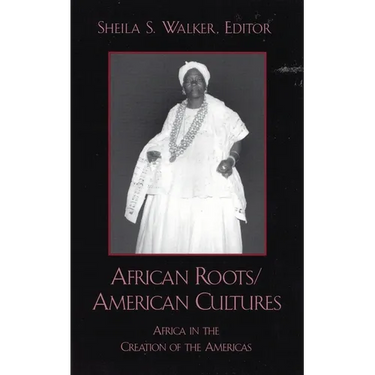 African Roots/American Cultures: Africa and the Creation of the Americas