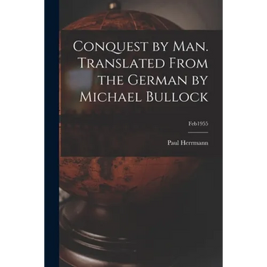 Conquest by Man. Translated From the German by Michael Bullock; feb1955