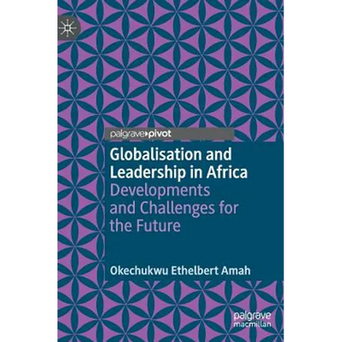 Globalisation and Leadership in Africa: Developments and Challenges for the Future
