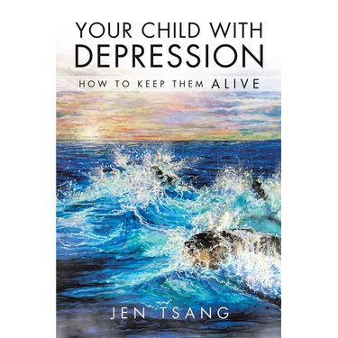 Your Child with Depression: How To Keep Them ALIVE