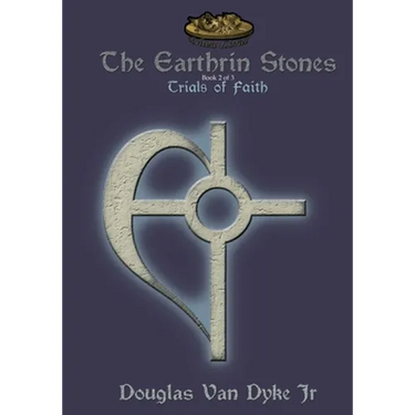 The Earthrin Stones Book 2 of 3: Trials of Faith: Inheritance of a Sword and a Path