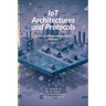 IoT Architectures and Protocols: Exploring the Foundations of IoT Systems