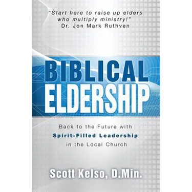 Biblical Eldership: Back to the Future with Spirit - Filled Leadership in the Local Church