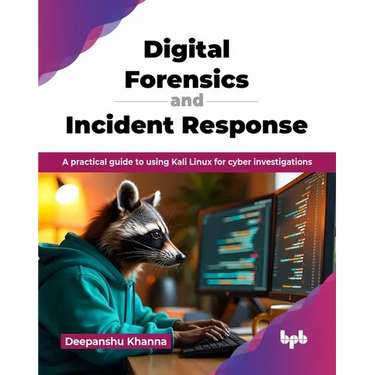Digital Forensics and Incident Response: A practical guide to using Kali Linux for cyber investigations (English Edition)