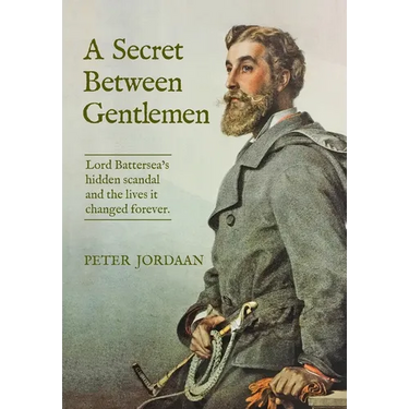 A Secret Between Gentlemen: Lord Battersea's hidden scandal and the lives it changed forever.