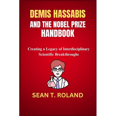 Demis Hassabis and the Nobel Prize Handbook: Creating a Legacy of Interdisciplinary Scientific Breakthroughs