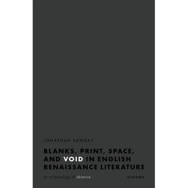 Blanks, Print, Space, and Void in English Renaissance Literature: An Archaeology of Absence