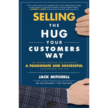Selling the Hug Your Customers Way: The Proven Process for Becoming a Passionate and Successful Salesperson for Life