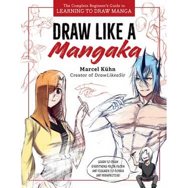 Draw Like a Mangaka: The Complete Beginner's Guide to Learning to Draw Manga