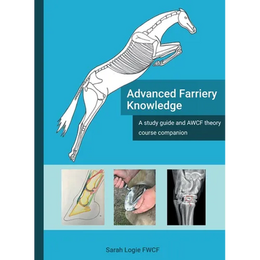 Advanced Farriery Knowledge: A study guide and AWCF theory course companion