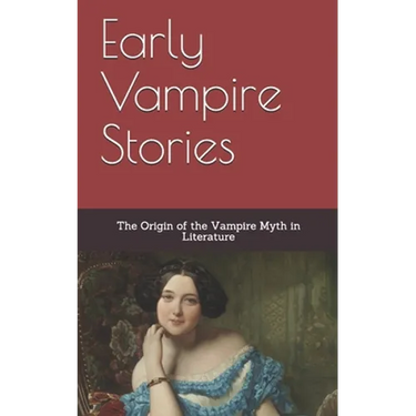 Early Vampire Stories: The Origin of the Vampire Myth in Literature
