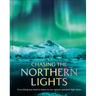 Chasing the Northern Lights: Everything You Need to Know to See Nature's Greatest Light Show