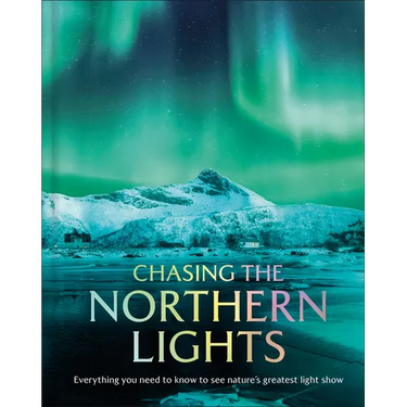Chasing the Northern Lights: Everything You Need to Know to See Nature's Greatest Light Show
