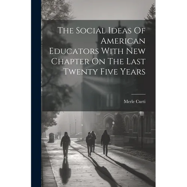 The Social Ideas Of American Educators With New Chapter On The Last Twenty Five Years