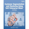 Customer Segmentation and Clustering Using SAS Enterprise Miner, Third Edition