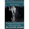 Creature Loving Volume 5: A Monster Erotica Collection