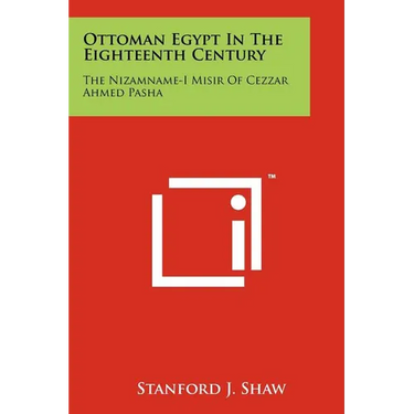 Ottoman Egypt In The Eighteenth Century: The Nizamname-I Misir Of Cezzar Ahmed Pasha