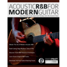 Acoustic R&B for Modern Guitar: Learn Contemporary R&B Chord Voicings, Licks, Fills, Grooves & Performance Pieces
